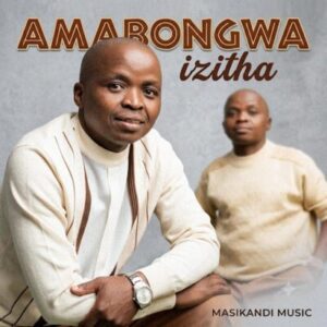 Amabongwa, Izitha,download ,zip, zippyshare, fakaza, EP, datafilehost, album, Maskandi Songs, Maskandi, Maskandi Mix, Maskandi Music, Maskandi Classics